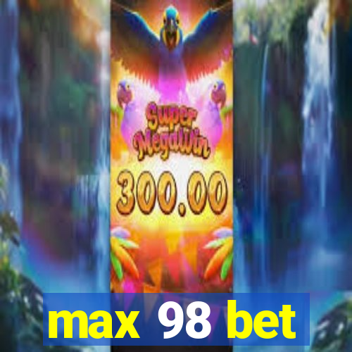 max 98 bet